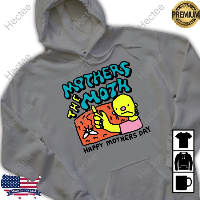 Mothers The Moth Happy Mothers Day T-Shirt, Hoodie, Tank Top, Sweater And Long Sleeve T-Shirt