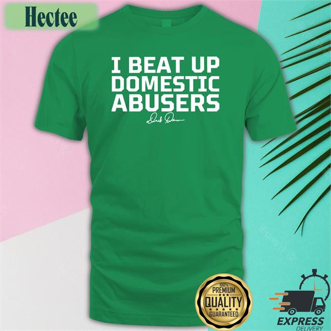Derek Brunson Merch I Beat Up Domestic Abusers T Shirts
