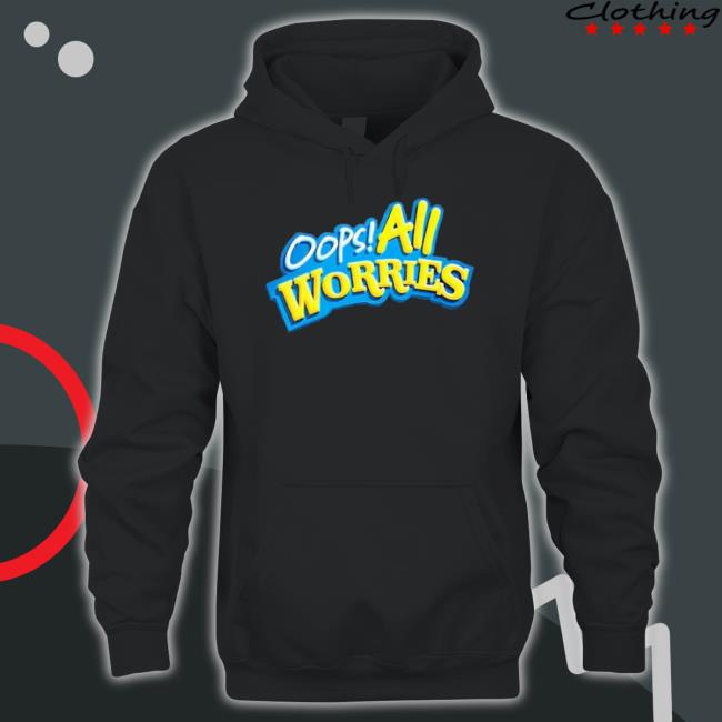 Official Oops All Worries Shirt