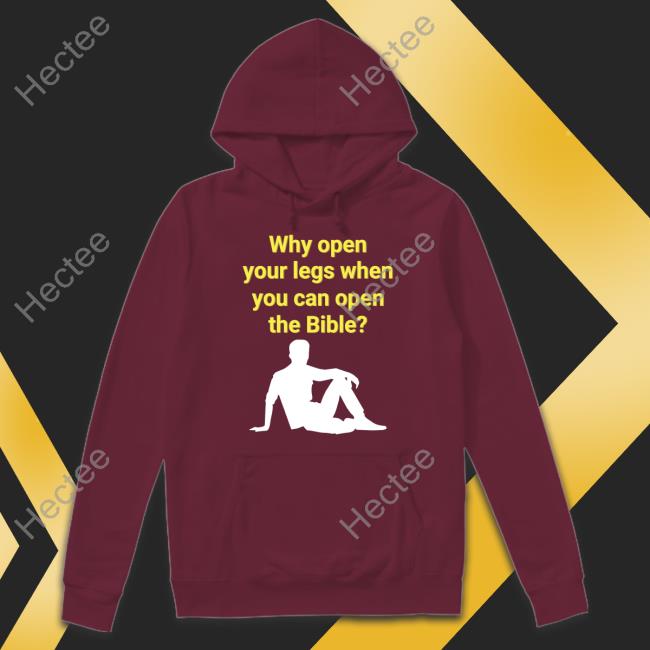 Funny Why Open Your Legs When You Can Open The Bible Shirt