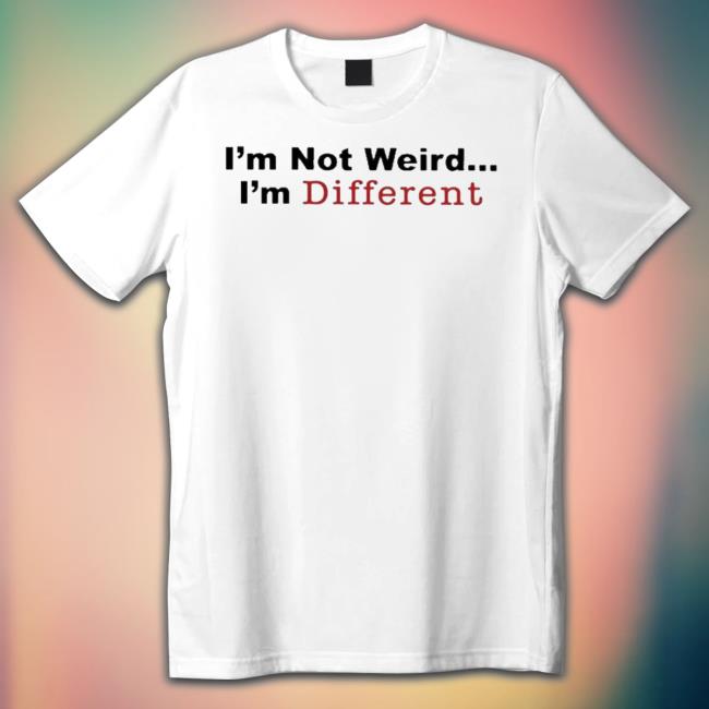 Official I’m Not Weird I’m Different Sweatshirts