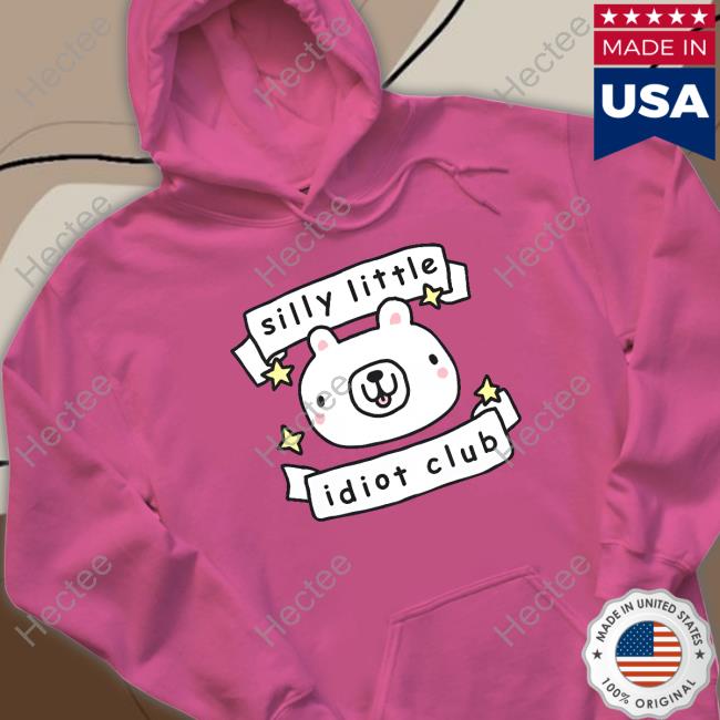 Silly Little Idiot Club Hoodie Stinky Katie Silly Little Idiot Club Shirt