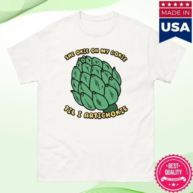 Thegoodshirts Merch Store She Okie On My Dokie Til I Artichokie Tee Shirt