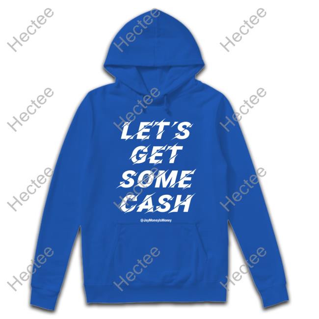 Let's Get Some Cash Jay Money Ls Money Shirt