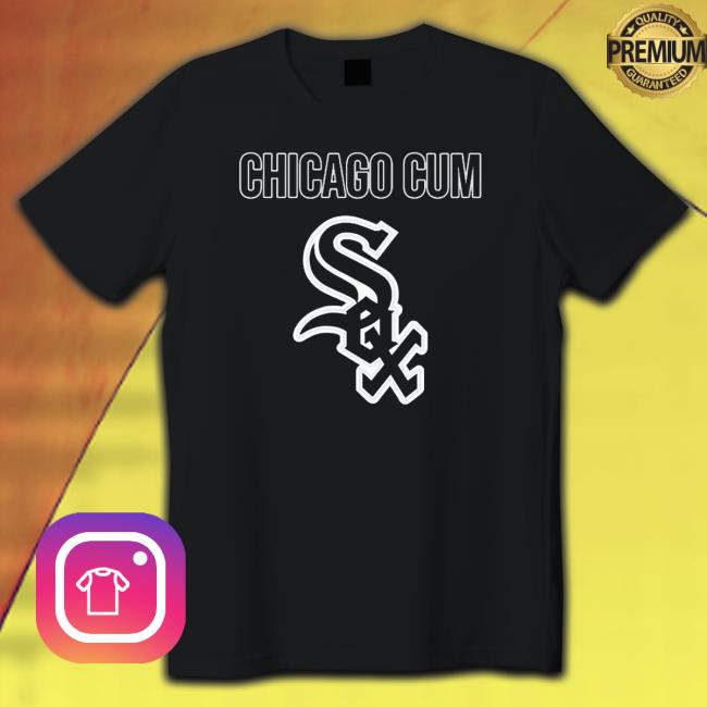 Official Chicago Cum Sox shirt, hoodie, tank top, sweater and long sleeve t-shirt