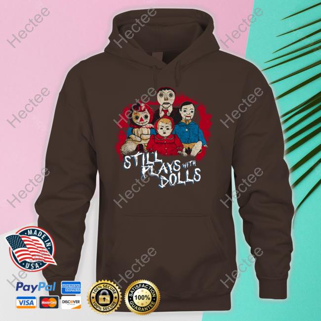 Steve Gonsalves' Still Plays With Dolls Shirt Steve Gonsalves' Still Plays With Dolls Shirts