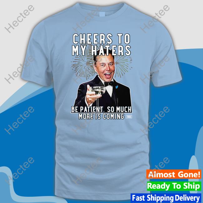 Cheers To My Haters Be Patient, So Much More Is Coming Sweatshirt