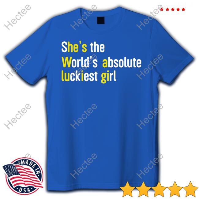 Top She's The World's Absolute Luckiest Girl Shirt