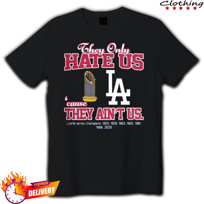 Official Los Angeles Dodgers They Only Hate Us Because They Ain’T Us World Series 1955 2020 Champions T-Shirt