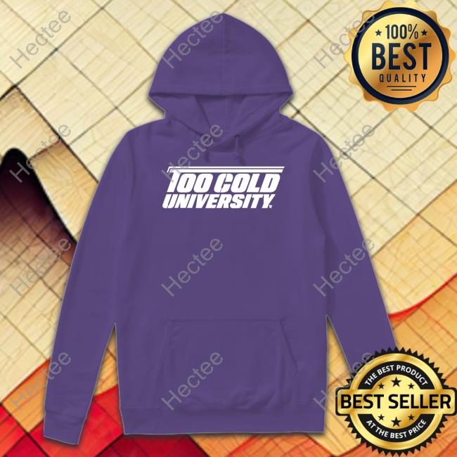 Breaking T Store Too Cold University Hoodied Sweatshirt