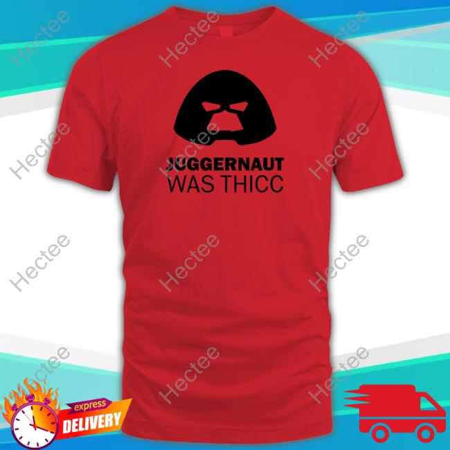 Juggernaut Was Thicc New Shirt