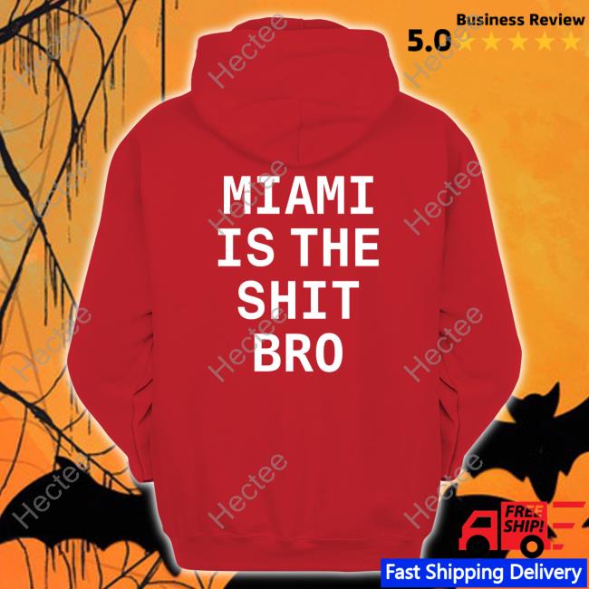 Miami Is The Shit Bro T Shirt Josh Pate Miami Is The Shit Bro Shirt