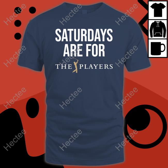Saturdays Are For The Players Tee