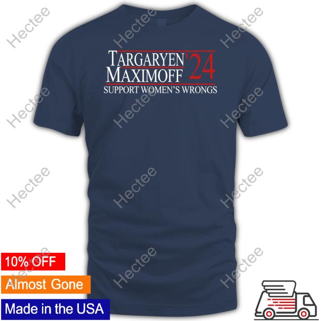Targaryen'24 Maximoff Support Women's Wrongs Shirts