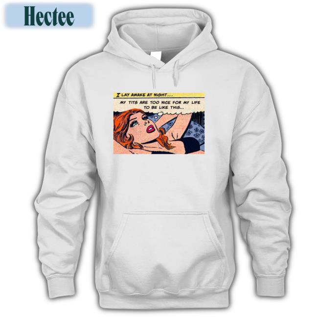 My Tits Are Too Nice For My Life To Be Like This Shirts