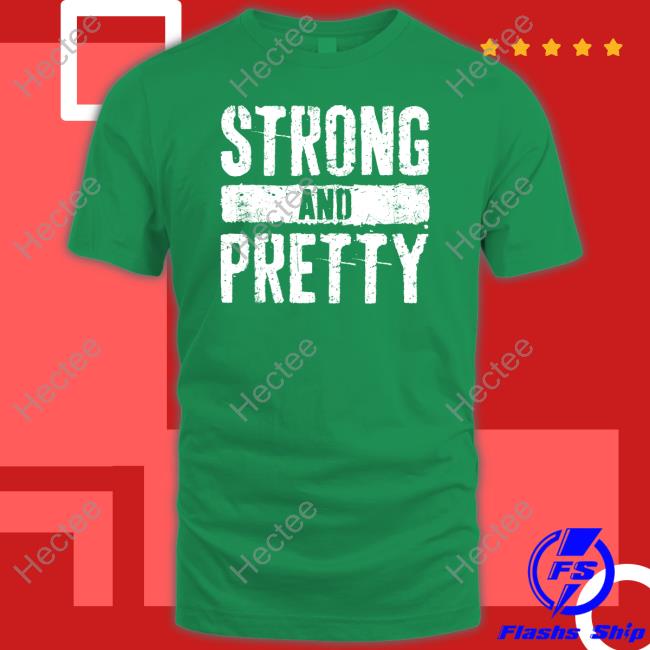 Strong And Pretty Shirt