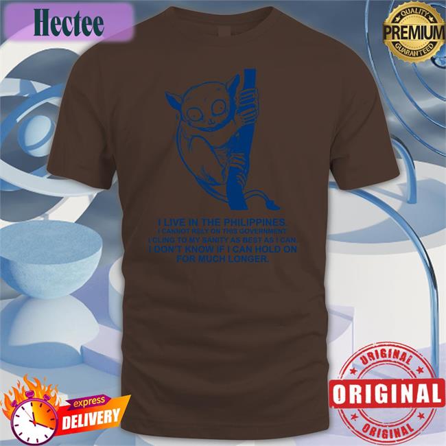 Robcham I Live In The Philippines I Cannot Rely On This Government Tee Shirts Tarsiidae