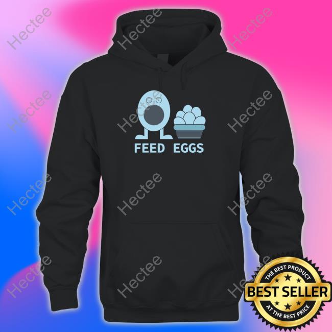 I Think You Should Leave Feed Eggs Shirt