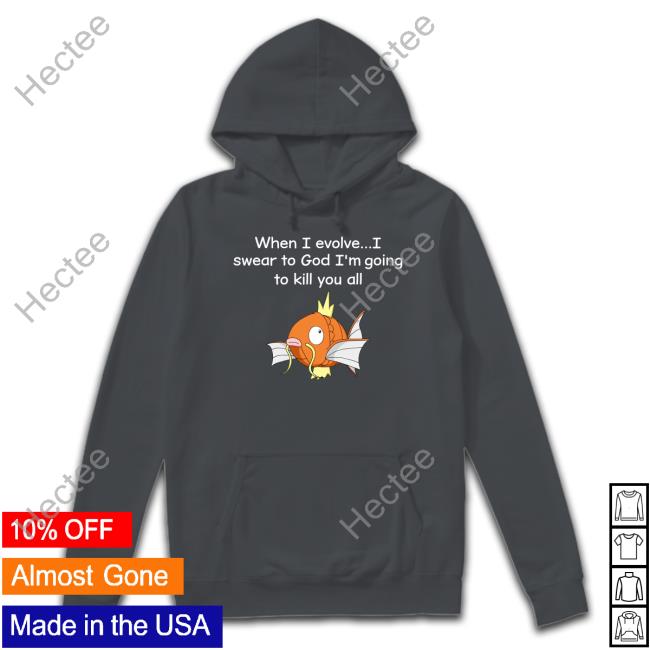 When I Evolve I Swear To God I'm Going To Kill You All Shirt Shirts That Go Hard