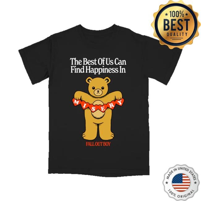 The Best Of Us Can Find Happiness In Misery Tee