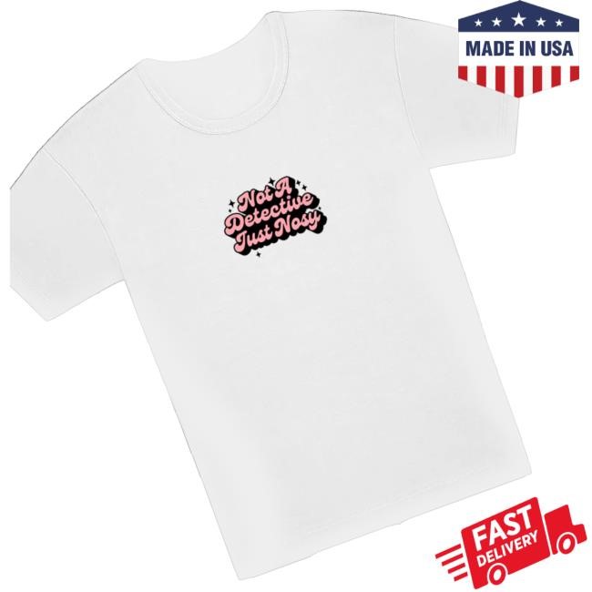 Annie Elise Merch Shop Store Not A Detective Just Nosy Tee Shirt