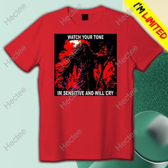 The Notorious J.O.V. Watch Your Tone Im Sensitive And Will Cry Shirt