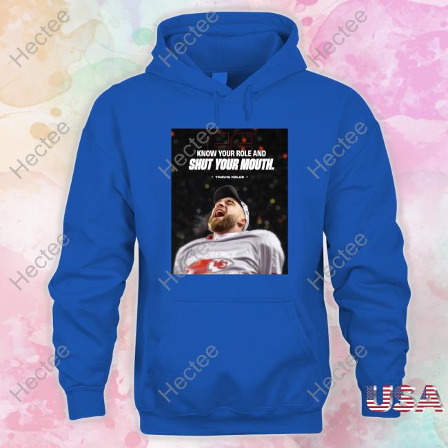 Kansas City Chiefs Know Your Role And Shut Your Mouth Travis Kelce Long Sleeve