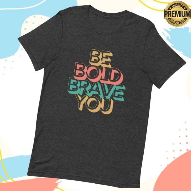 I Am Trending Enough Collection Be Bold Brave You Inspirational Mental Health Power T-Shirt For Men Tee