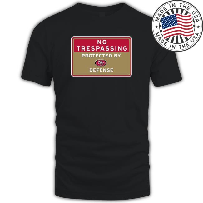 No Trespassing Protected By San Francisco 49Ers Defense Sweatshirts