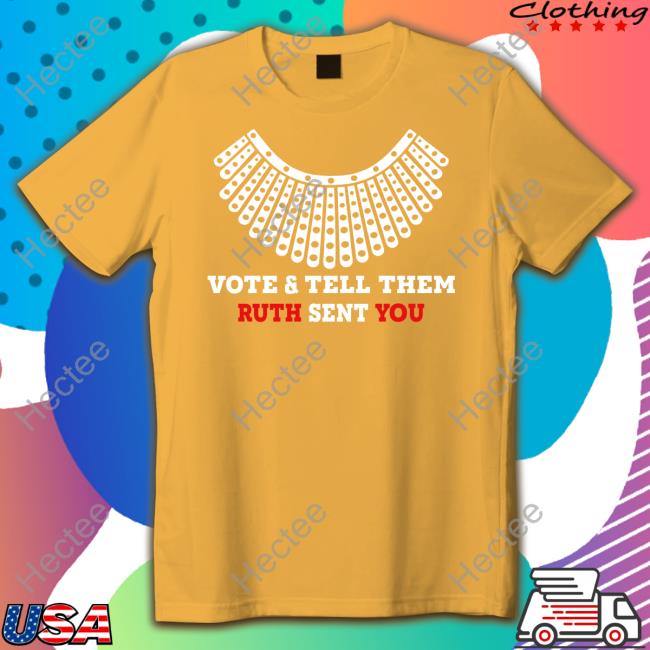 Vote And Tell Them Ruth Sent You T Shirt