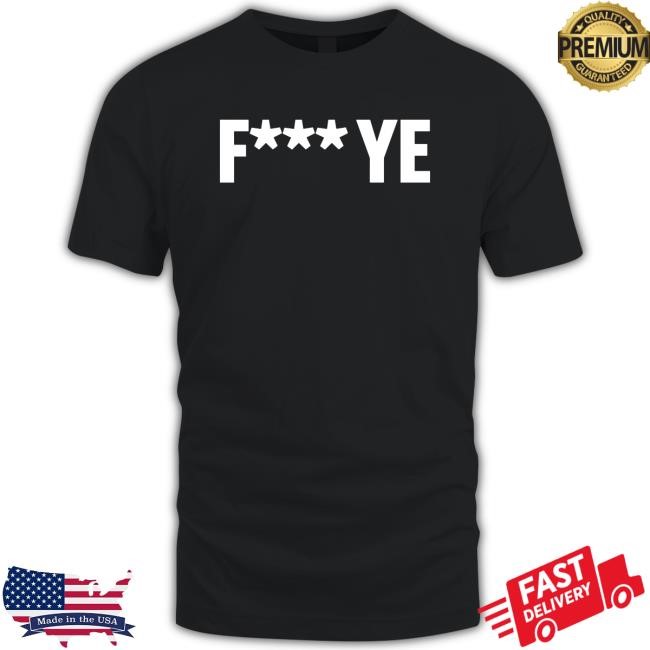 Fuck Ye Kanye Shirt, Hoodie, Sweatshirt