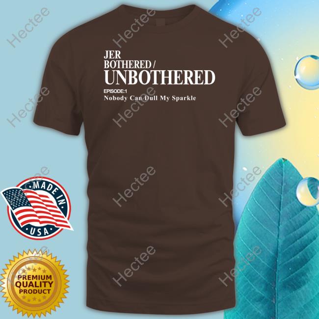 Jer Merch Jer Bothered Unbothered Episode 1 Nobody Can Dull My Sparkle Hoodie
