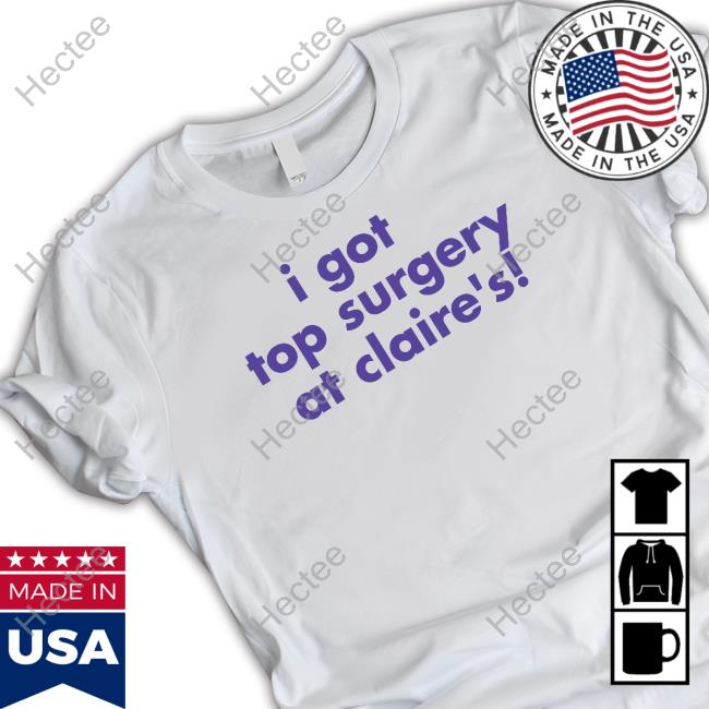 Lgbtq Pride I Got Top Surgery At Claire's Shirt