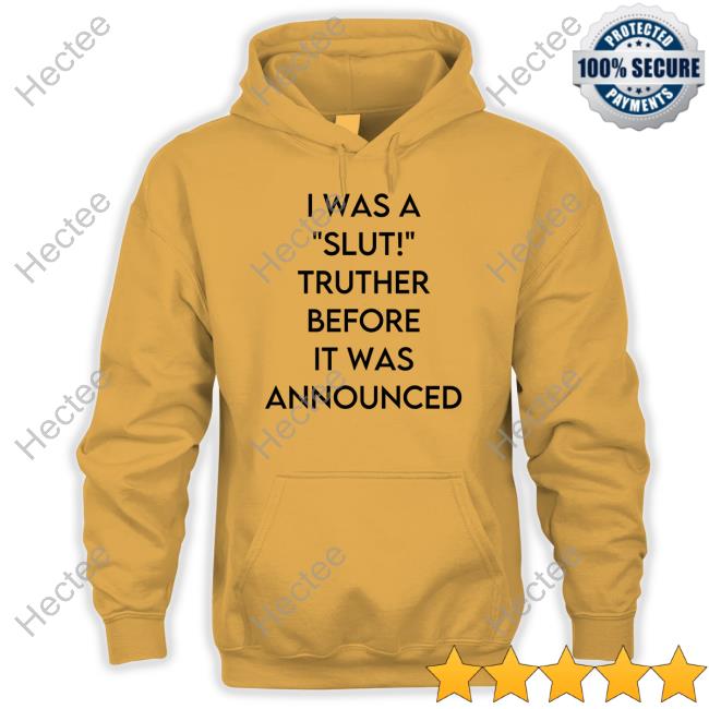 I Was A Slut Truther Before It Was Announced Tee Shirt
