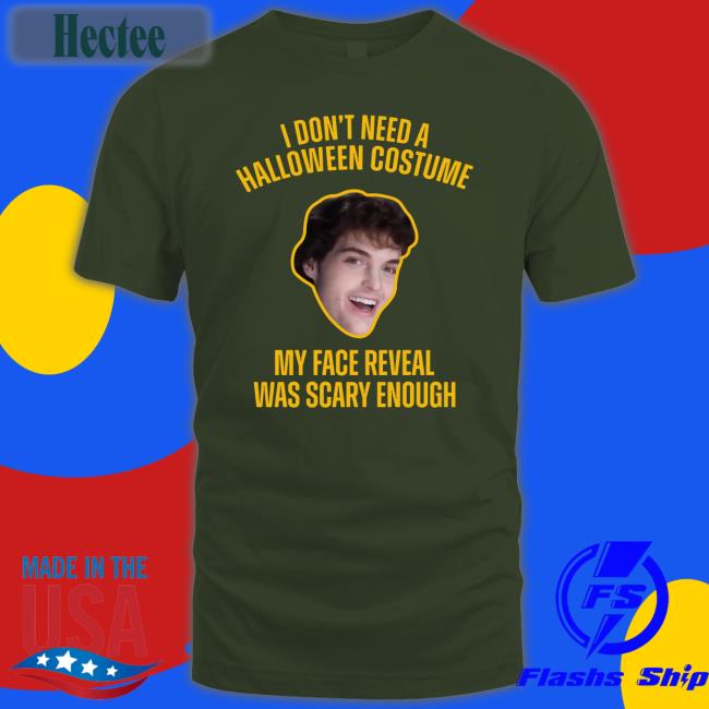 Dream Face I Don't Need A Halloween Costume My Face Reveal Was Scary Enough Tee Shirts