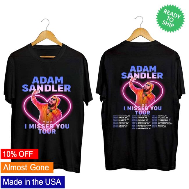 Official Adam Sandler I Missed You Tour Merch Attractive Shirt