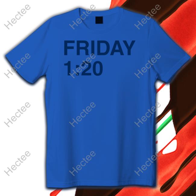 Friday 1:20 New Shirt
