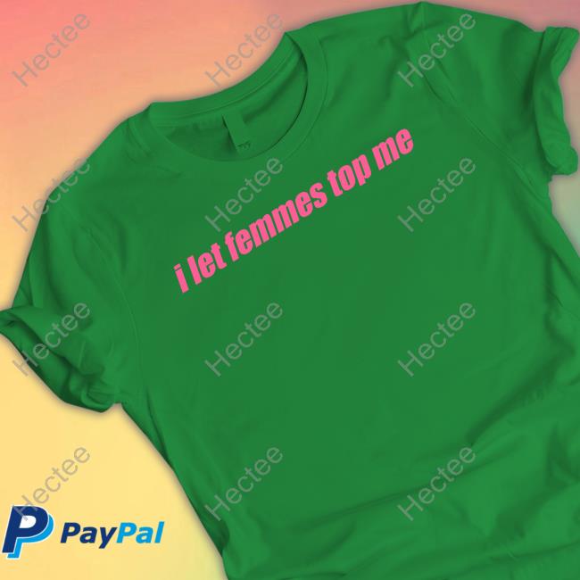 Self Proclaimed Store I Let Femmes Top Me Long Sleeve Tee