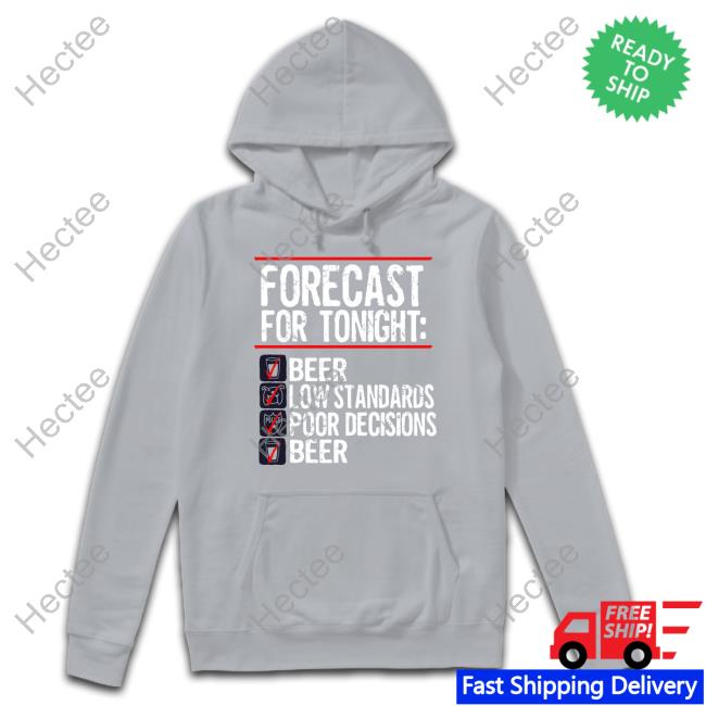 1Stofall_Itscami Forecast For Tonight Beer Low Standards Poor Decisions Beer Hoodie