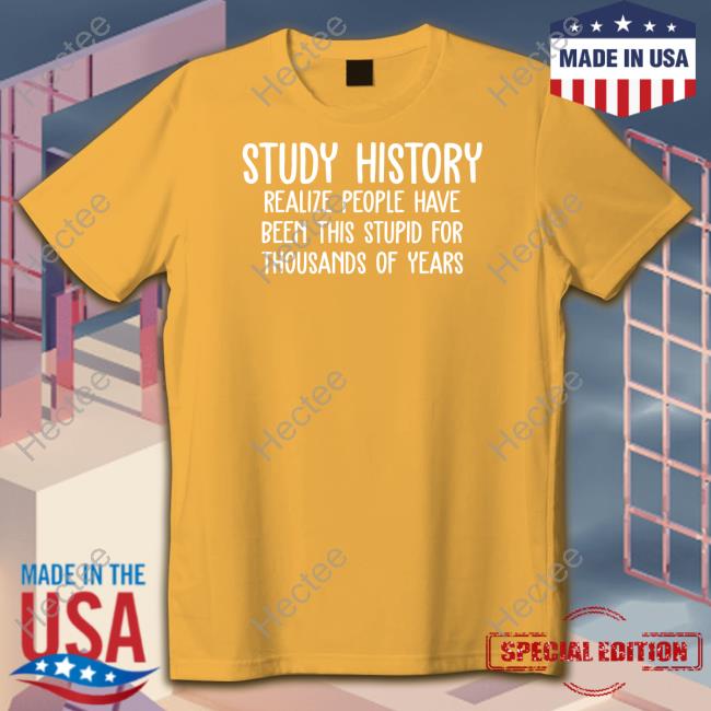 Harry Turtledove Study History Realize People Have Been This Stupid For Thousands Of Years Long Sleeve T Shirt