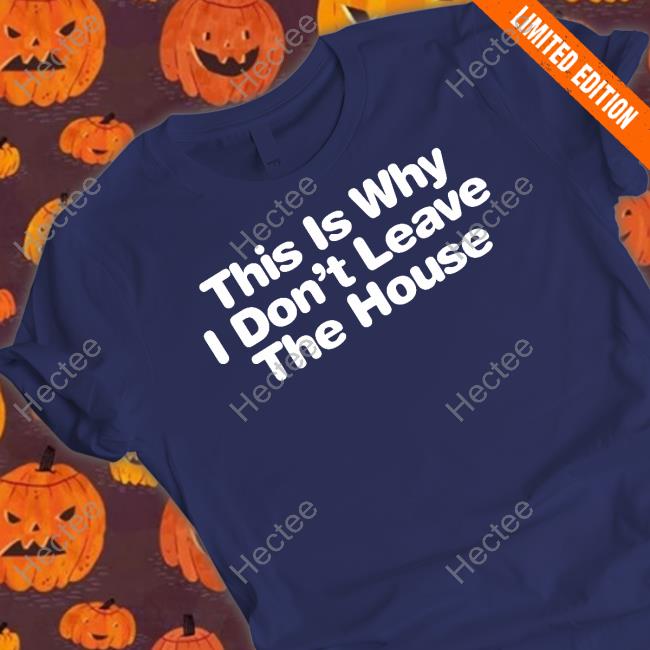This Is Why I Don't Leave The House Long Sleeve Tee Shirt