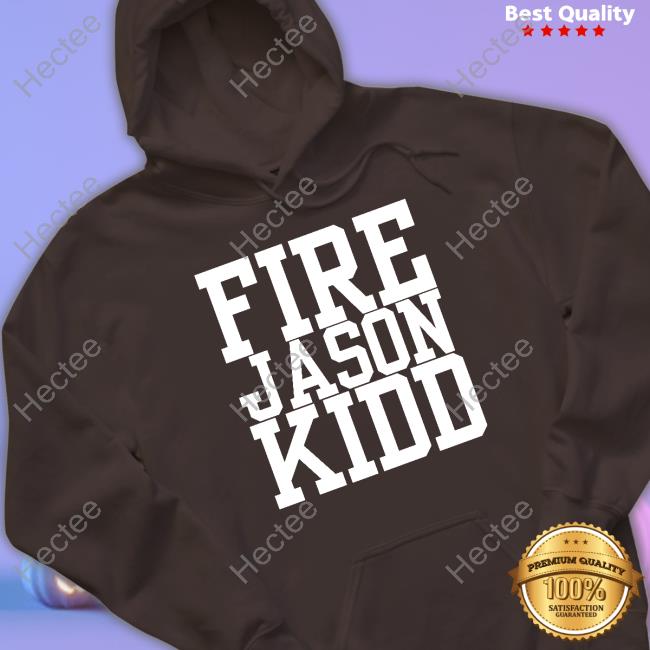 Fire Jason Kidd Shirt, T Shirt, Hoodie, Sweater, Long Sleeve T-Shirt And Tank Top