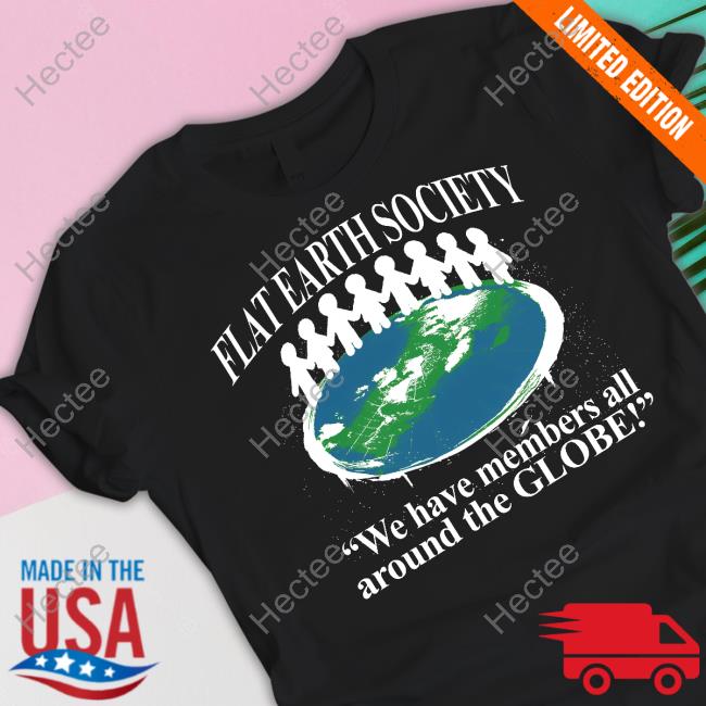 Barelylegal Flat Earth Society We Have Members All Around The Globe Sweatshirt
