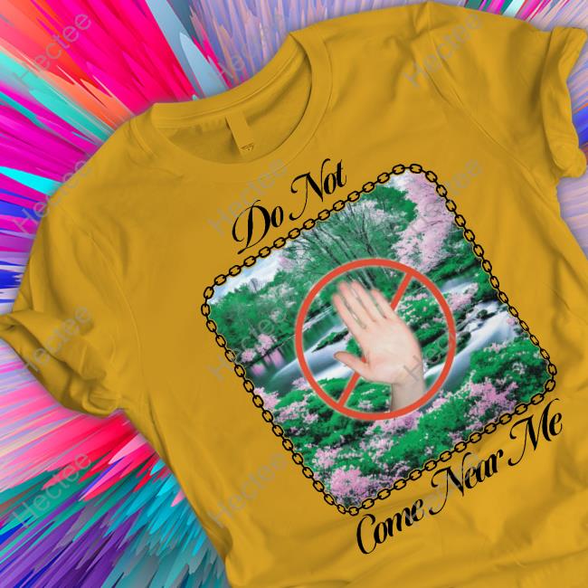 Uncle Inc Do Not Come Near Me Long Sleeve T Shirt