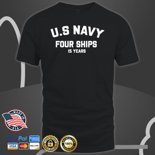 Us Navy Four Ships 15 Years shirt