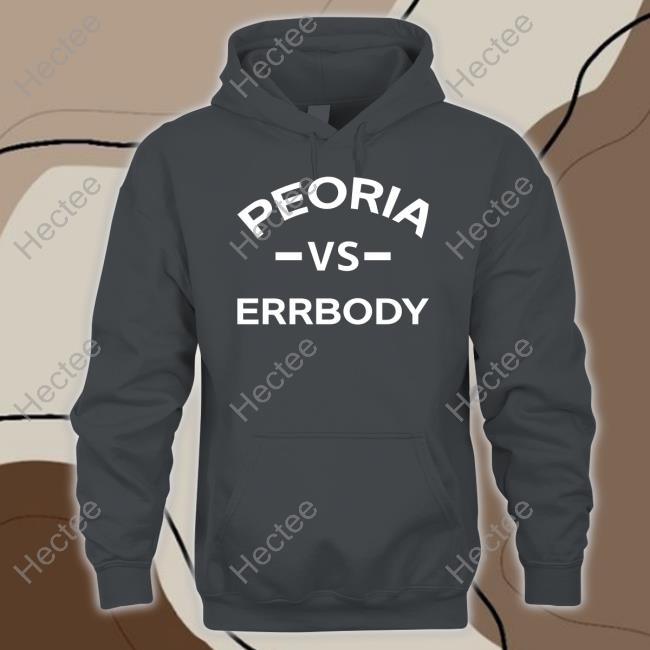 Peoria Vs Errbody New Hoodies