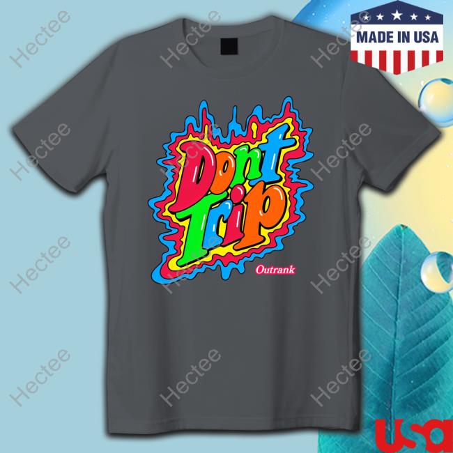 Don't Trip shirt, hoodie, tank top, sweater and long sleeve t-shirt