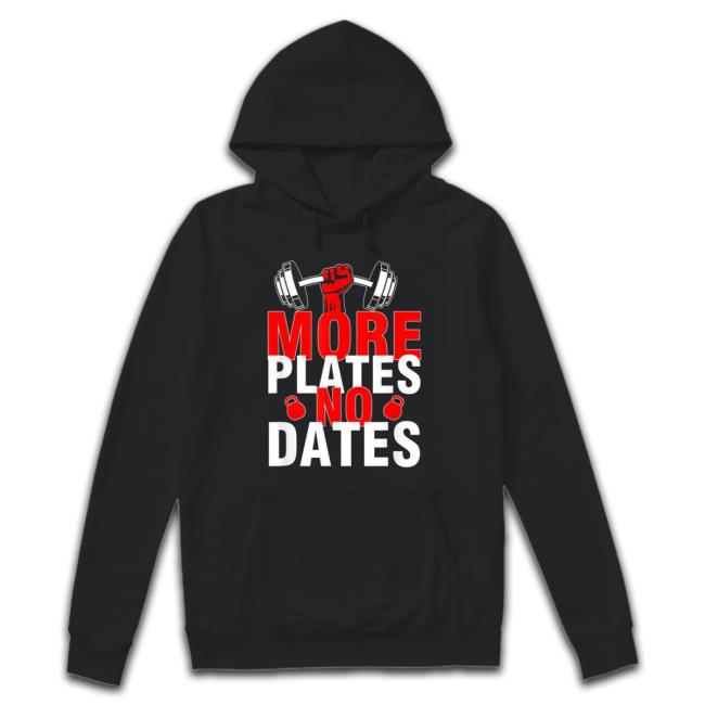 More Plates No Dates Classic Shirt More Plates No Dates Sweatshirt