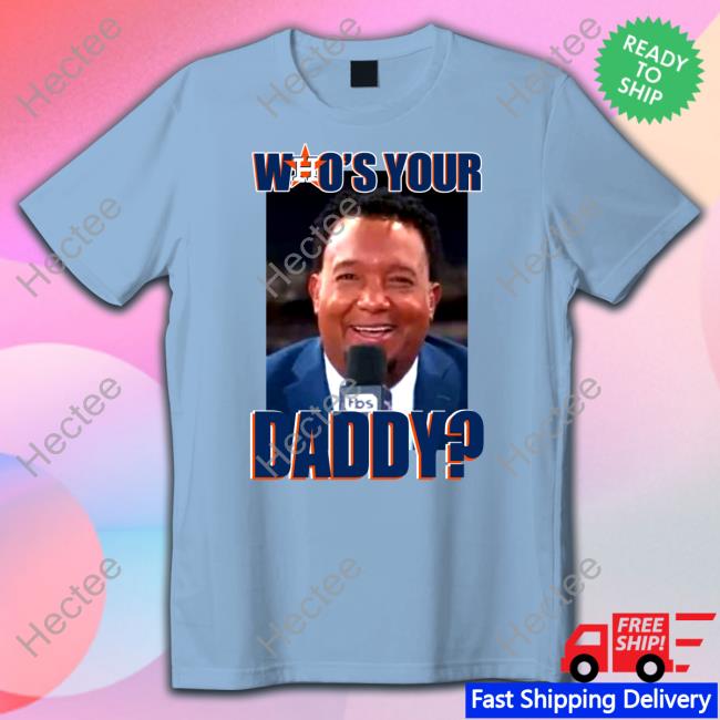 Pedro Martínez Astros Who Your Daddy Shirts Houston Astros Who Your Daddy T Shirt