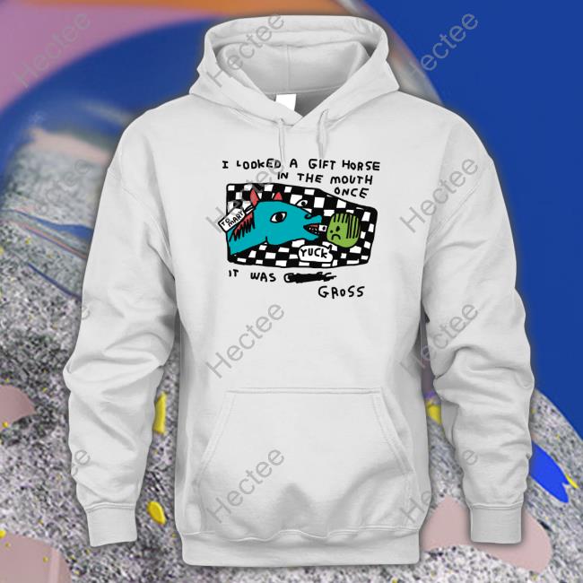 I Looked A Gift Horse In The Mouth Once Shirt Zoebread Shop